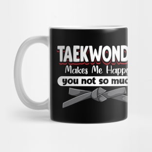 Taekwondo Makes Me Happy You Not So Much Mug